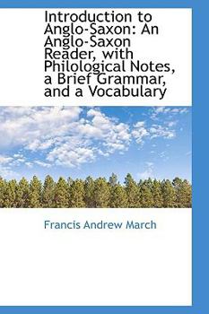 Introduction to Anglo-Saxon: An Anglo-Saxon Reader, with Philological Notes, a Brief Grammar, and a