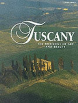 Hardcover Tuscany: The Horizons of Art and Beauty (Italian Regions Series) Book