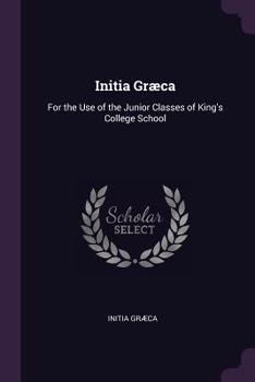 Paperback Initia Græca: For the Use of the Junior Classes of King's College School Book