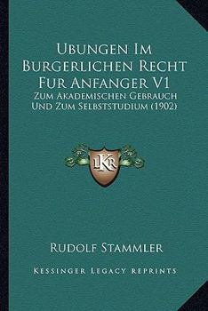 Paperback Ubungen Im Burgerlichen Recht Fur Anfanger V1: Zum Akademischen Gebrauch Und Zum Selbststudium (1902) [German] Book