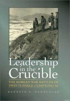 Hardcover Leadership in the Crucible: The Korean War Battles of Twin Tunnels & Chipyong-Ni Book