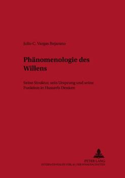 Phaenomenologie des Willens: Seine Struktur, sein Ursprung und seine Funktion in Husserls Denken