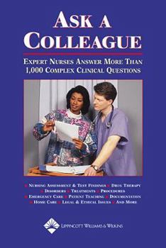 Paperback Ask A Colleague: Expert Nurses Answer More Than 1,000 Complex Clinical Questions Book