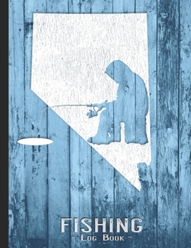 Fishing Journal Complete Fisherman's Log Book: Nevada Vintage Ice Fishing State Map Records Details of Fish Trip, Including Date, Time, Location, Weather Conditions, Tide and Moon Phases