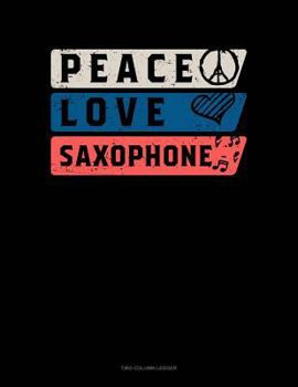 Paperback Peace Love Saxophone: Two Column Ledger Book