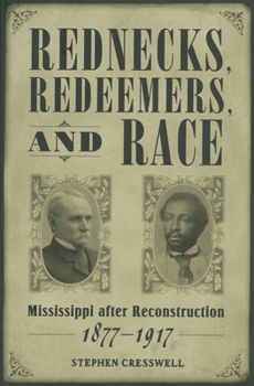 Paperback Rednecks, Redeemers, and Race: Mississippi After Reconstruction, 1877-1917 Book