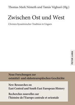 Hardcover Zwischen Ost und West: Christen byzantinischer Tradition in Ungarn [German] Book