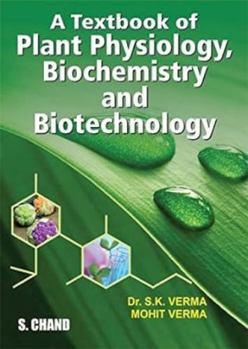 A Textbook of Plant Physiology, Biochemistry and Biotechnology: For B.SC. and M.SC. Students of All Indian Universities