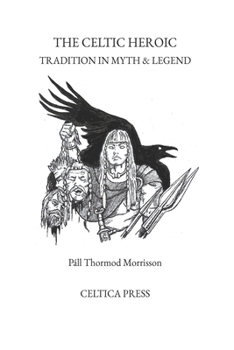 Paperback The Celtic Heroic Tradition in Myth & Legend Book
