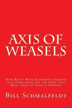 Paperback Axis of Weasels: How Right Wing Extremists Exploit Self-Publishing Websites to Silence Opinion Book