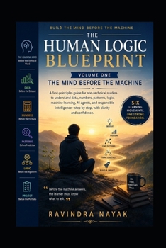 The Human Logic Blueprint — Volume One: The Mind Before the Machine