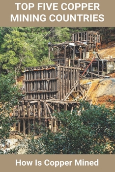 Paperback Top Five Copper Mining Countries: How Is Copper Mined: Copper Mine Production Book
