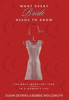 Paperback What Every Bride Needs to Know: The Most Important Year in a Woman's Life Book