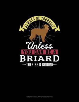 Paperback Always Be Yourself Unless You Can Be A Briard Then Be A Briard: 6 Columns Columnar Pad Book