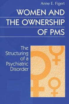 Paperback Women and the Ownership of PMS: The Structuring of a Psychiatric Disorder Book