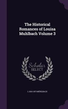 Hardcover The Historical Romances of Louisa Muhlbach Volume 3 Book