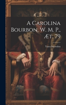 Hardcover A Carolina Bourbon, W. M. P., æt. 79 Book