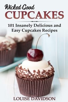 Paperback Wicked Good Cupcakes: Insanely Delicious and Easy Cupcake Recipes Book