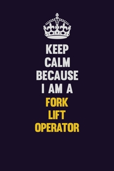 Paperback Keep Calm Because I Am A Fork Lift Operator: Motivational and inspirational career blank lined gift notebook with matte finish Book