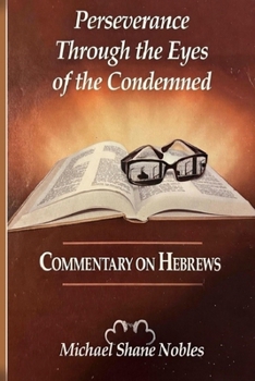 Paperback Perseverance Through the Eyes of the Condemned: Commentary on Hebrews Book