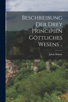 Paperback Beschreibung der drey Principien göttliches Wesens .. [German] Book