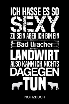 Ich hasse es so sexy zu sein aber ich bin ein Bad Uracher Landwirt also kann ich nichts dagegen tun: A5 Notizbuch | Liniert 120 Seiten | ... | Muttertag | Namenstag (German Edition)