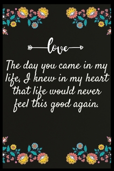 Paperback The day you came in my life, I knew in my heart that life would never feel this good again.: Notebook: The perfect wife. I love My wife Forever Book