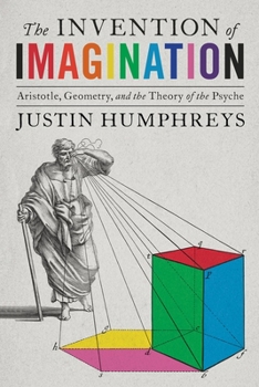 Hardcover The Invention of Imagination: Aristotle, Geometry, and the Theory of the Psyche Book