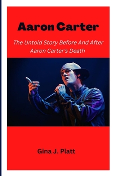 Paperback Aaron Carter: The Untold Story Before And After Aaron Carter's Death Book