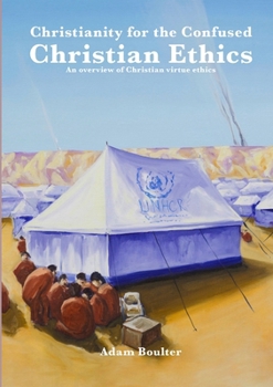 Paperback Christainity for the Confused: Chriatian Ethics: An overview of Christian virtue ethics Book