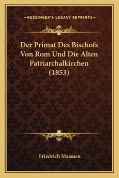 Paperback Der Primat Des Bischofs Von Rom Und Die Alten Patriarchalkirchen (1853) [German] Book
