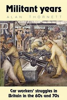 Paperback Militant Years: Car Workers' Struggles in Britain in the 60s and 70s Book