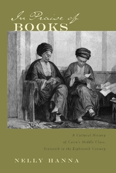 Paperback In Praise of Books: A Cultural History of Cairo's Middle Class, Sixteenth to the Eighteenth Century Book