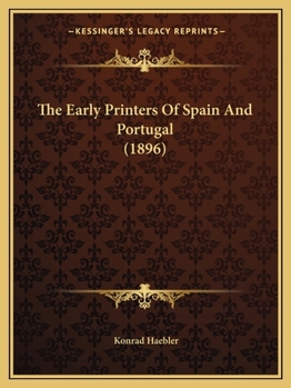 Paperback The Early Printers Of Spain And Portugal (1896) Book