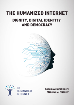 Hardcover The Humanized Internet: Dignity, Digital Identity and Democracy Book