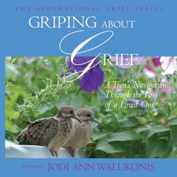 Paperback Griping About Grief, A Teen's Navigation Through the Loss of a Loved One Book