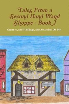 Paperback Tales from a Second Hand Wand Shoppe: Book 2 - Gnomes, and Halflings, and Assassins! Oh My! Book