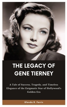 THE LEGACY OF GENE TIERNEY: A Tale of Success, Tragedy, and Timeless Elegance of the Enigmatic Star of Hollywood's Golden Era