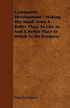 Paperback Community Development - Making The Small Town A Better Place To Live In And A Better Place In Which To Do Business Book