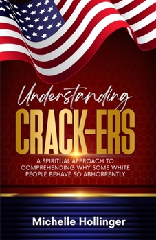 Paperback Understanding Crack-ers: A spiritual approach to comprehending why some White people are so hateful Book