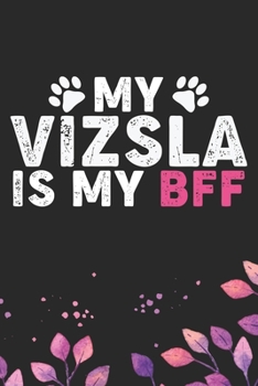 Paperback My Vizsla Is My BFF: Cool Vizsla Dog Journal Notebook - Vizsla Puppy Lover Gifts - Funny Vizsla Dog Notebook - Vizsla Owner Gifts. 6 x 9 in Book