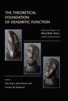 Paperback The Theoretical Foundation of Dendritic Function: The Collected Papers of Wilfrid Rall with Commentaries Book