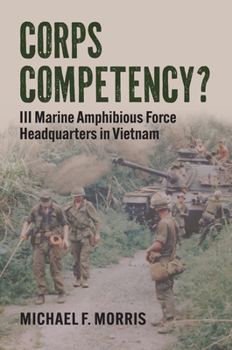 Hardcover Corps Competency?: III Marine Amphibious Force Headquarters in Vietnam Book