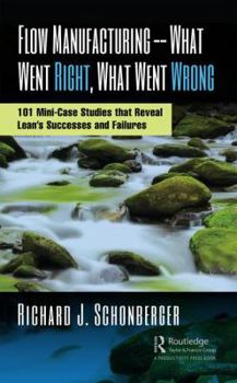 Hardcover Flow Manufacturing -- What Went Right, What Went Wrong: 101 Mini-Case Studies That Reveal Lean's Successes and Failures Book