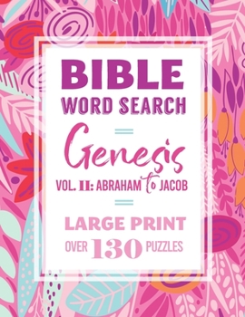 Paperback Bible Word Search: Genesis: Vol. II: Abraham to Jacob: Large Print, Over 130 Puzzles, Fun Christian Activity Book [Large Print] Book