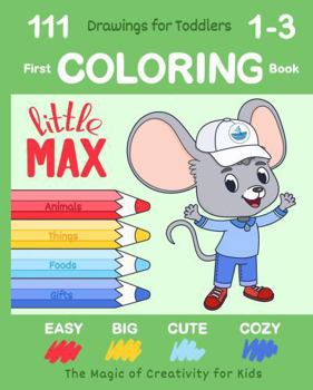 First Coloring Book for Toddlers Ages 1-3 by Little Max: 111 Easy, Big, Cute & Cozy Drawings (US Edition)
