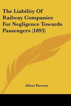 Paperback The Liability Of Railway Companies For Negligence Towards Passengers (1893) Book