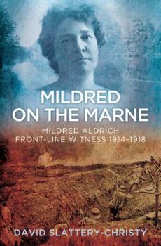 Hardcover Mildred on the Marne: Mildred Aldrich, Front-Line Witness 1914-1918 Book