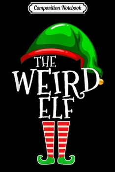 Composition Notebook: The Weird Elf Group Matching Family Christmas Gifts Holiday  Journal/Notebook Blank Lined Ruled 6x9 100 Pages