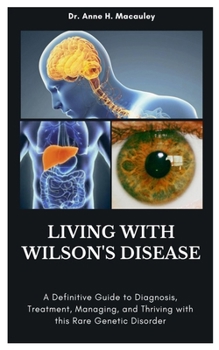 Paperback Living with Wilson's Disease: A Definitive Guide to Diagnosis, Treatment, Managing, and Thriving with this Rare Genetic Disorder Book